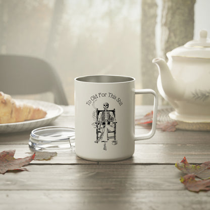 To Old For This Shit - 10oz Insulated Coffee Mug
