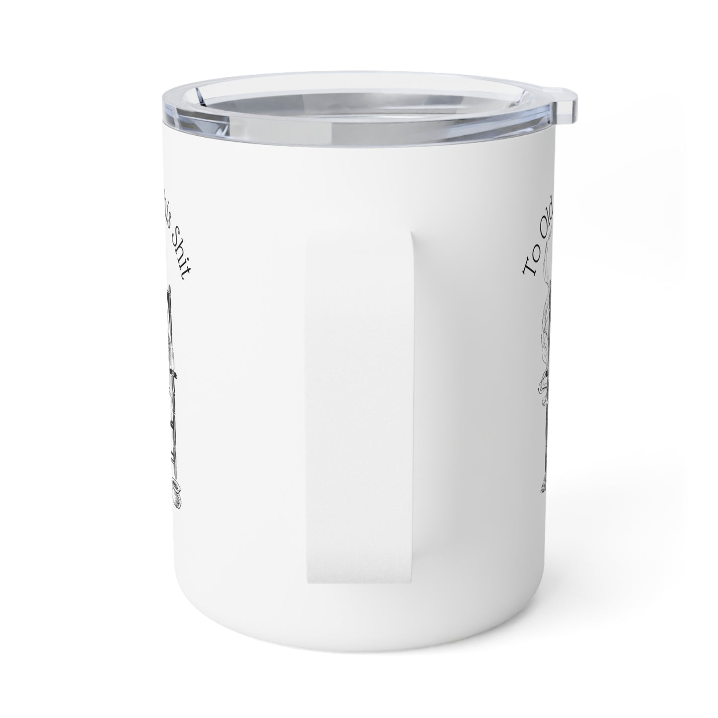 To Old For This Shit - 10oz Insulated Coffee Mug