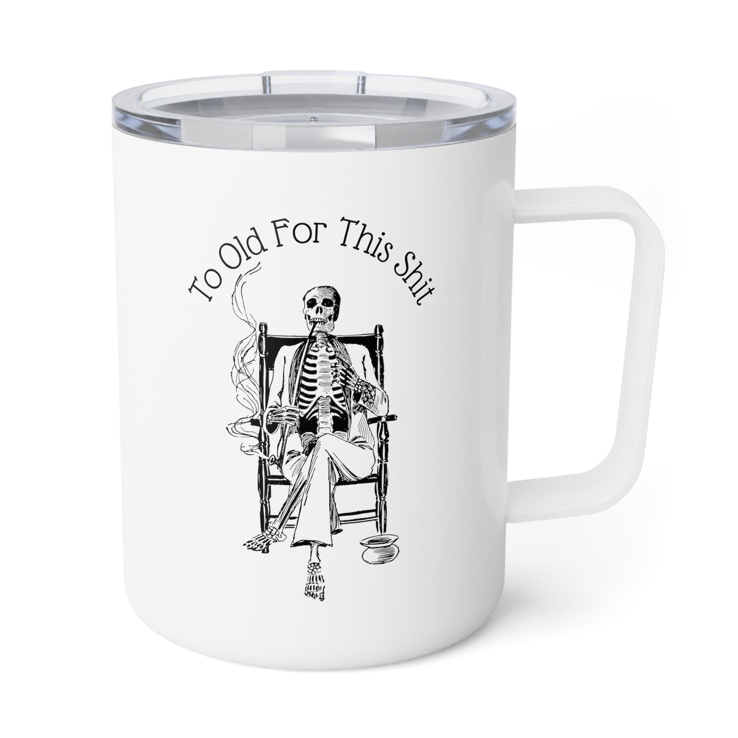 To Old For This Shit - 10oz Insulated Coffee Mug
