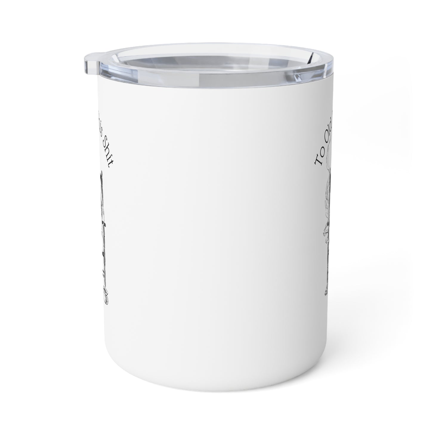 To Old For This Shit - 10oz Insulated Coffee Mug